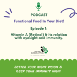 Vitamin A (Retinol) & its relation with eyesight and immunity.