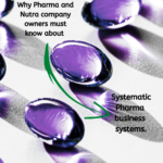Why Pharma and Nutra company owners must know about systematic pharma business system