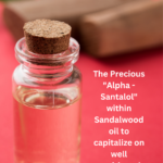 The Precious “Alpha – Santalol” within Sandalwood oil to capitalize on well positioned nutraceutical market